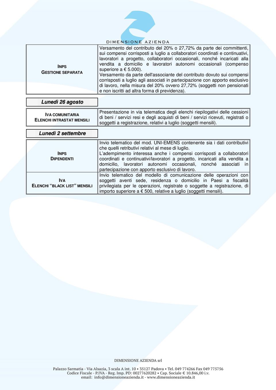 Versamento da parte dell'associante del contributo dovuto sui compensi corrisposti a luglio agli associati in partecipazione con apporto esclusivo di lavoro, nella misura del 20% ovvero 27,72%