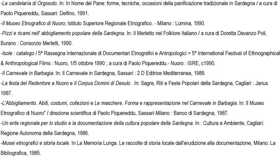 In: Il Merletto nel Folklore Italiano / a cura di Doretta Davanzo Poli, Burano : Consorzio Merletti, 1990.