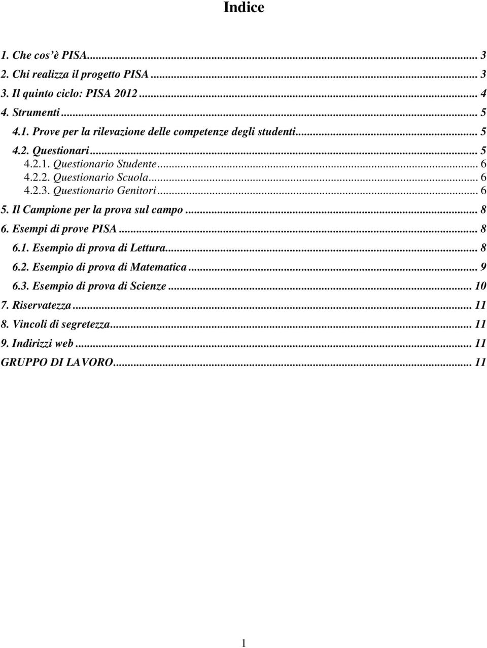 Il Campione per la prova sul campo... 8 6. Esempi di prove PISA... 8 6.1. Esempio di prova di Lettura... 8 6.2. Esempio di prova di Matematica... 9 6.