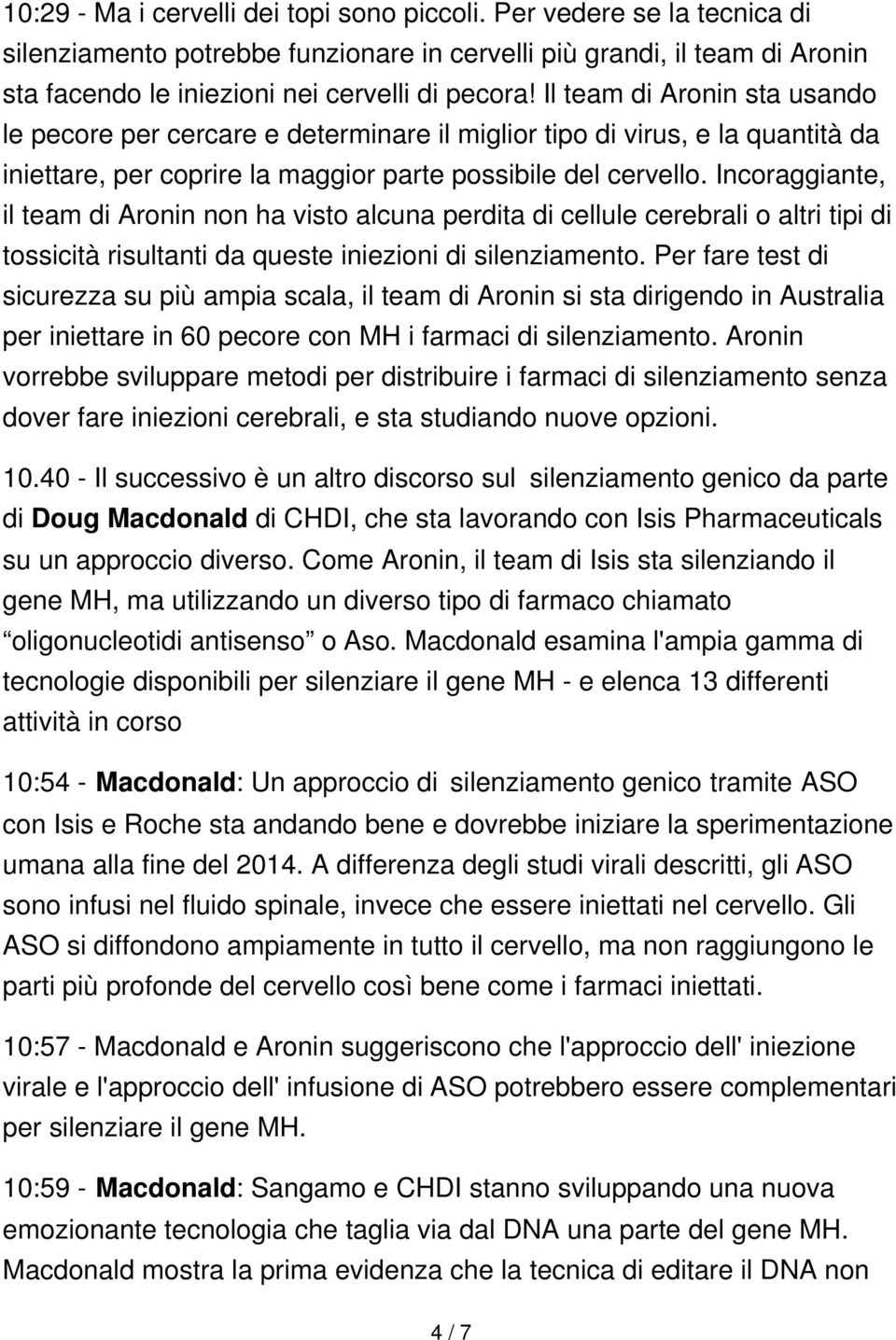 Incoraggiante, il team di Aronin non ha visto alcuna perdita di cellule cerebrali o altri tipi di tossicità risultanti da queste iniezioni di silenziamento.