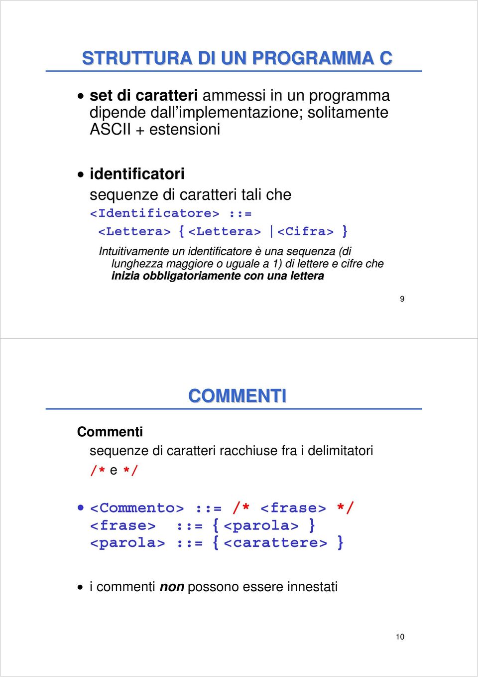 maggiore o uguale a 1) di lettere e cifre che inizia obbligatoriamente con una lettera 9 COMMENTI Commenti sequenze di caratteri racchiuse fra i