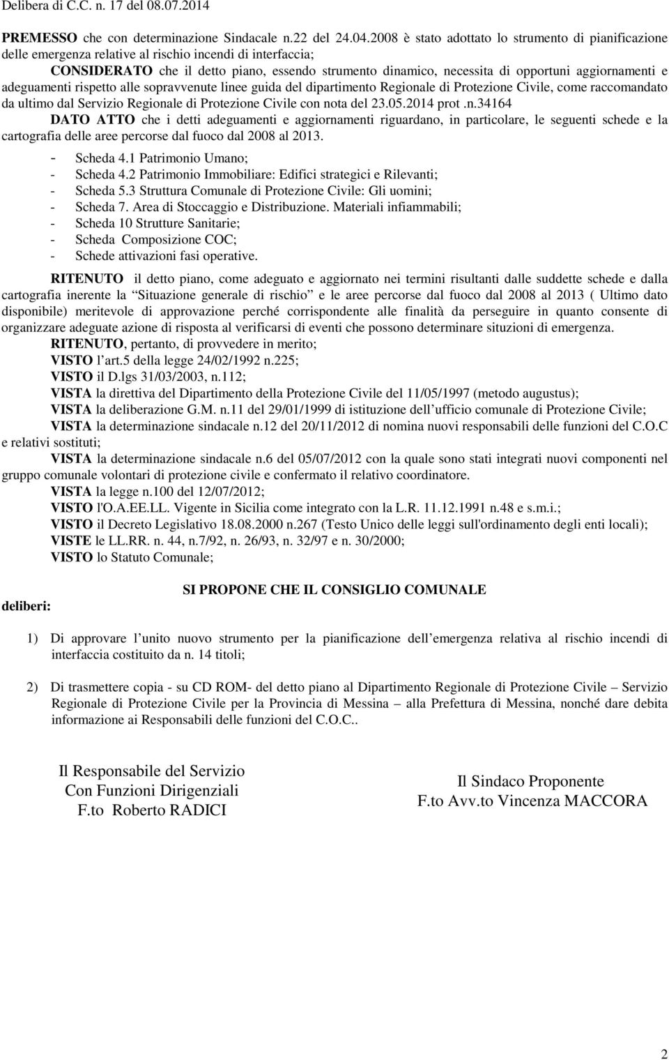 aggiornamenti e adeguamenti rispetto alle sopravvenute linee guida del dipartimento Regionale di Protezione Civile, come raccomandato da ultimo dal Servizio Regionale di Protezione Civile con nota