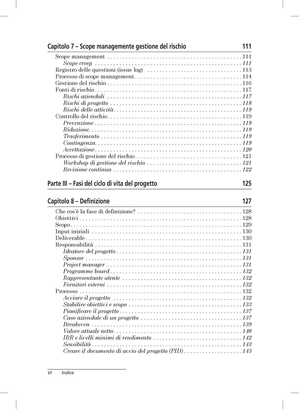 ............................................... 117 Rischi aziendali............................................ 117 Rischi di progetto........................................... 118 Rischi delle attività.