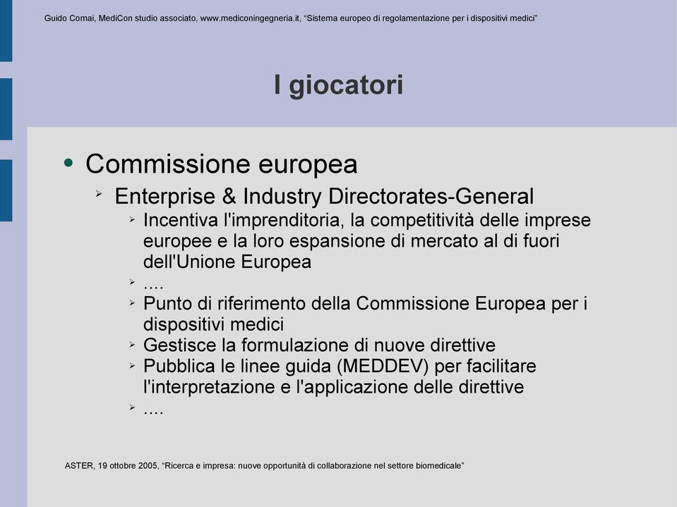 .. Punto di riferimento della Commissione Europea per i dispositivi medici Gestisce la formulazione di