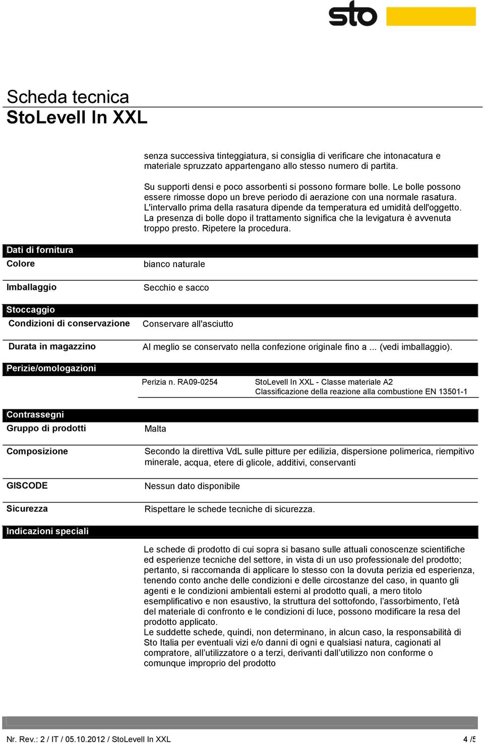 L'intervallo prima della rasatura dipende da temperatura ed umidità dell'oggetto. La presenza di bolle dopo il trattamento significa che la levigatura è avvenuta troppo presto. Ripetere la procedura.