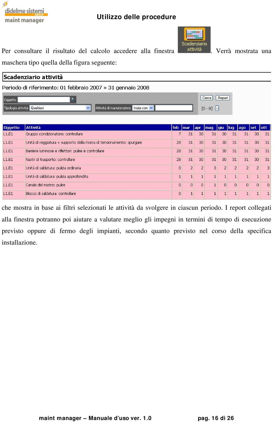 I report collegati alla finestra potranno poi aiutare a valutare meglio gli impegni in termini di tempo di esecuzione