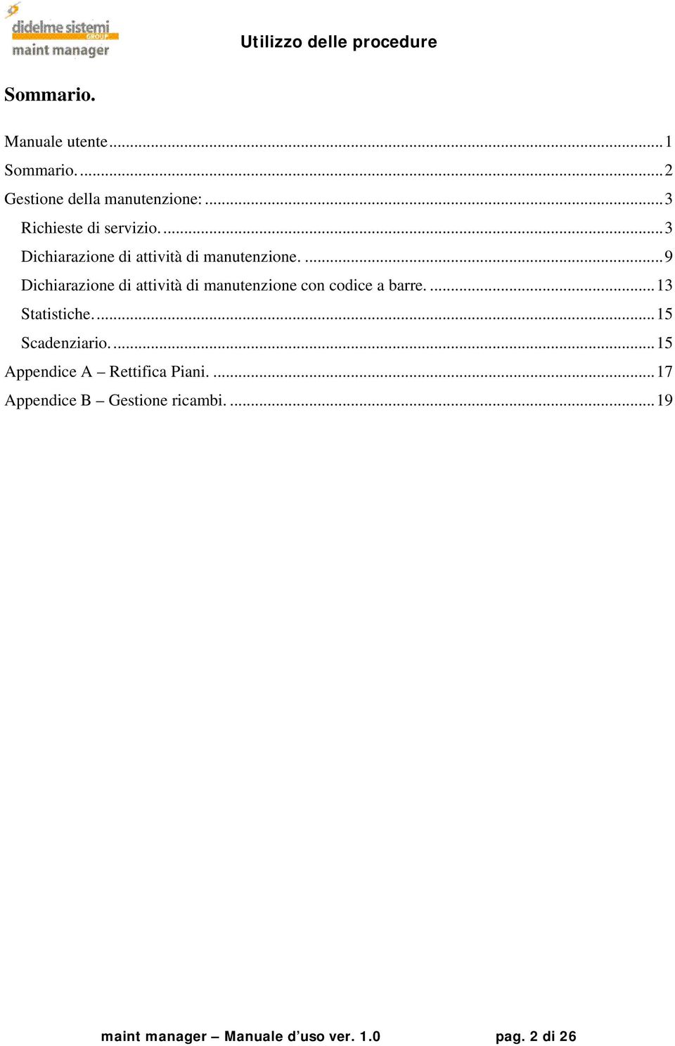 ...9 Dichiarazione di attività di manutenzione con codice a barre....13 Statistiche.