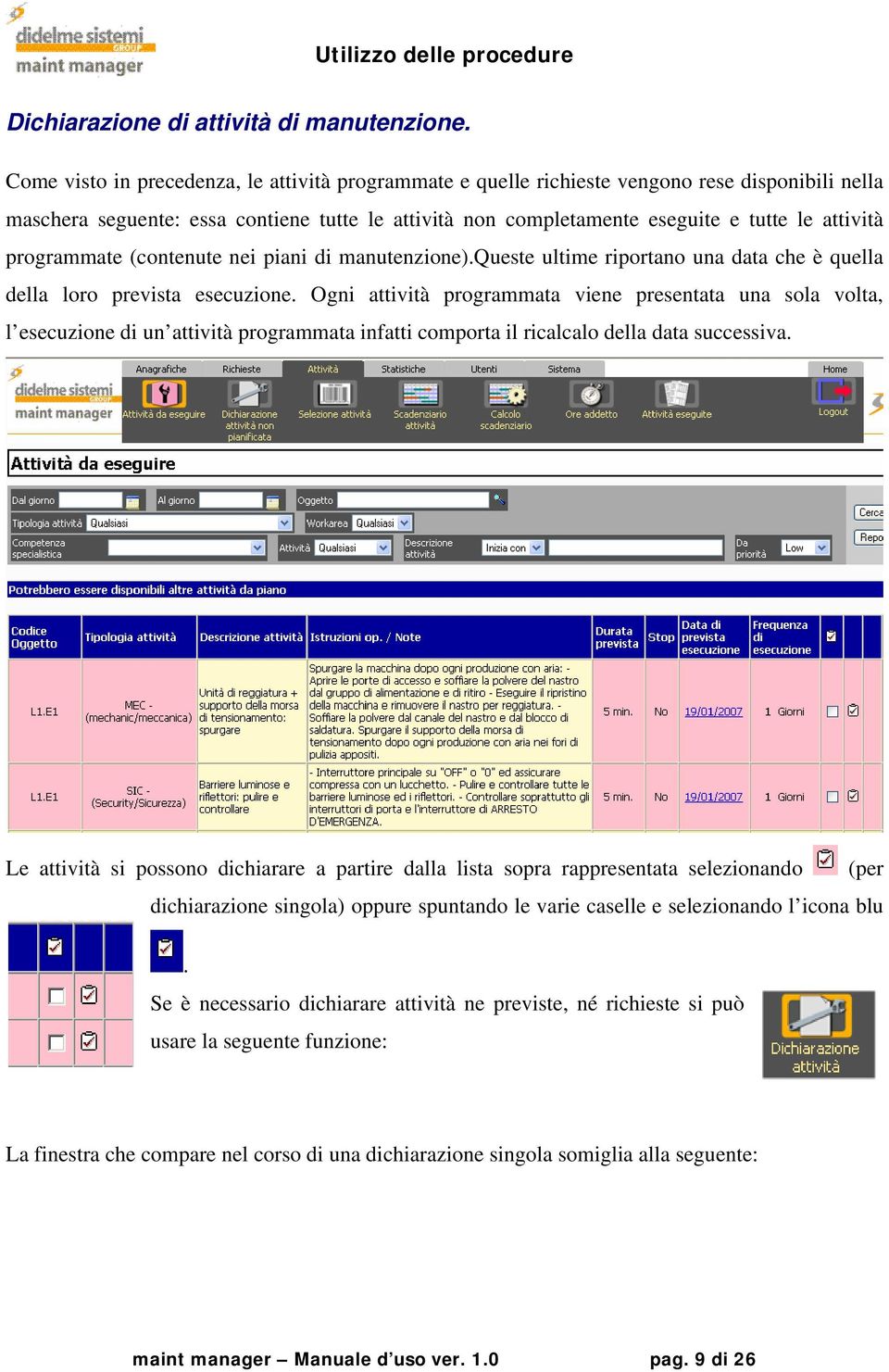 programmate (contenute nei piani di manutenzione).queste ultime riportano una data che è quella della loro prevista esecuzione.