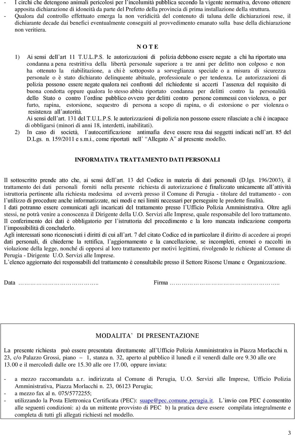 - Qualora dal controllo effettuato emerga la non veridicità del contenuto di taluna delle dichiarazioni rese, il dichiarante decade dai benefici eventualmente conseguiti al provvedimento emanato