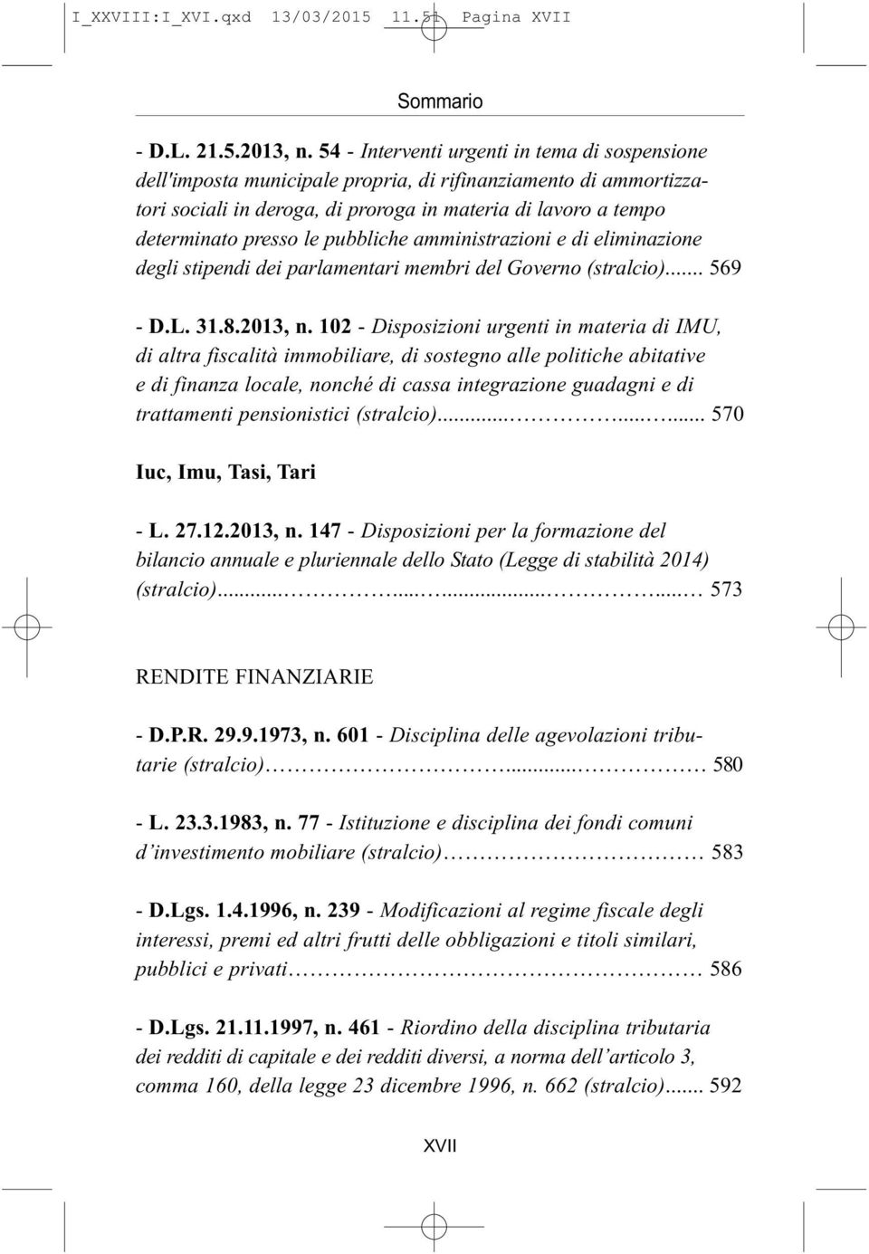 pubbliche amministrazioni e di eliminazione degli stipendi dei parlamentari membri del Governo (stralcio)... 569 - D.L. 31.8.2013, n.
