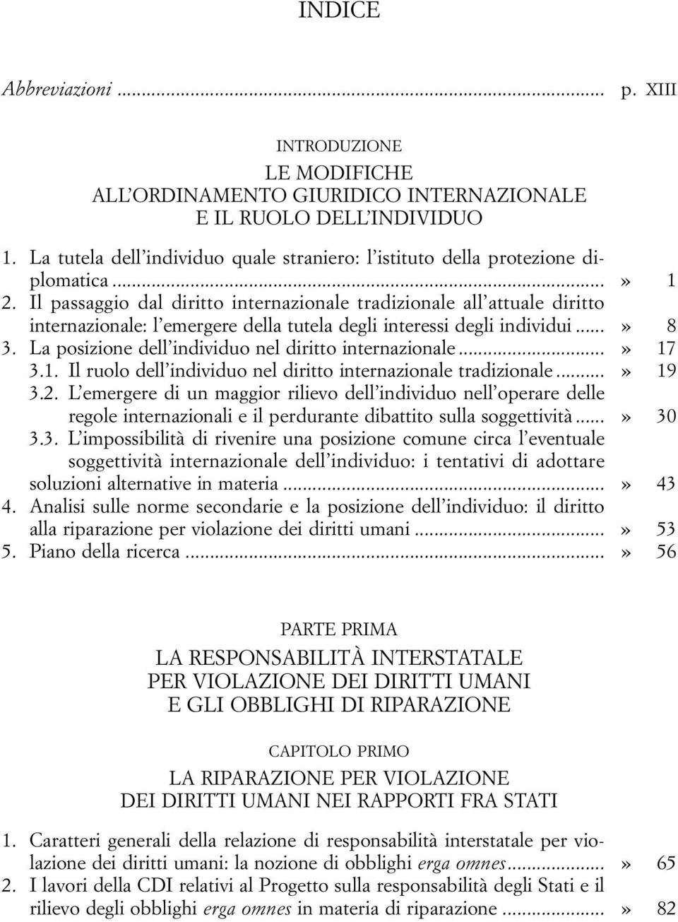 Il passaggio dal diritto internazionale tradizionale all attuale diritto internazionale: l emergere della tutela degli interessi degli individui...» 8 3.