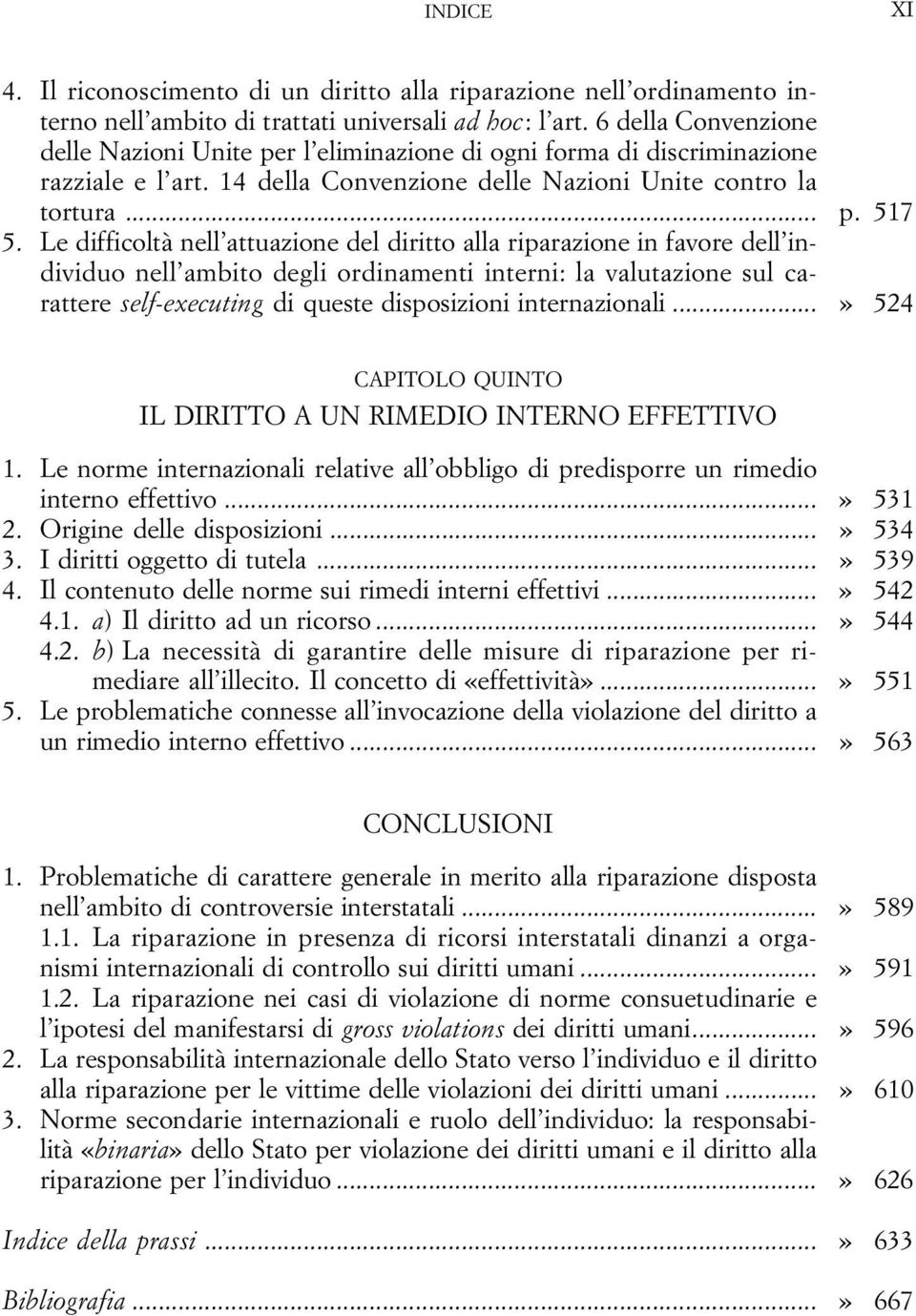 Le difficoltà nell attuazione del diritto alla riparazione in favore dell individuo nell ambito degli ordinamenti interni: la valutazione sul carattere self-executing di queste disposizioni