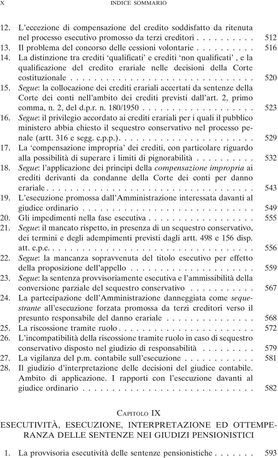 La distinzione tra crediti qualificati e crediti non qualificati, e la qualificazione del credito erariale nelle decisioni della Corte costituzionale............................... 520 15.