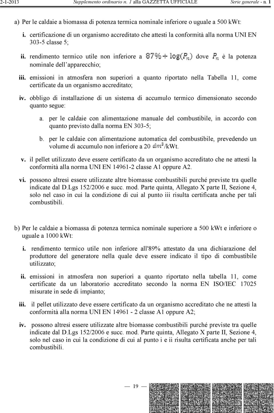 emissioni in atmosfera non superiori a quanto riportato nella Tabella 11, come certificate da un organismo accreditato; iv.