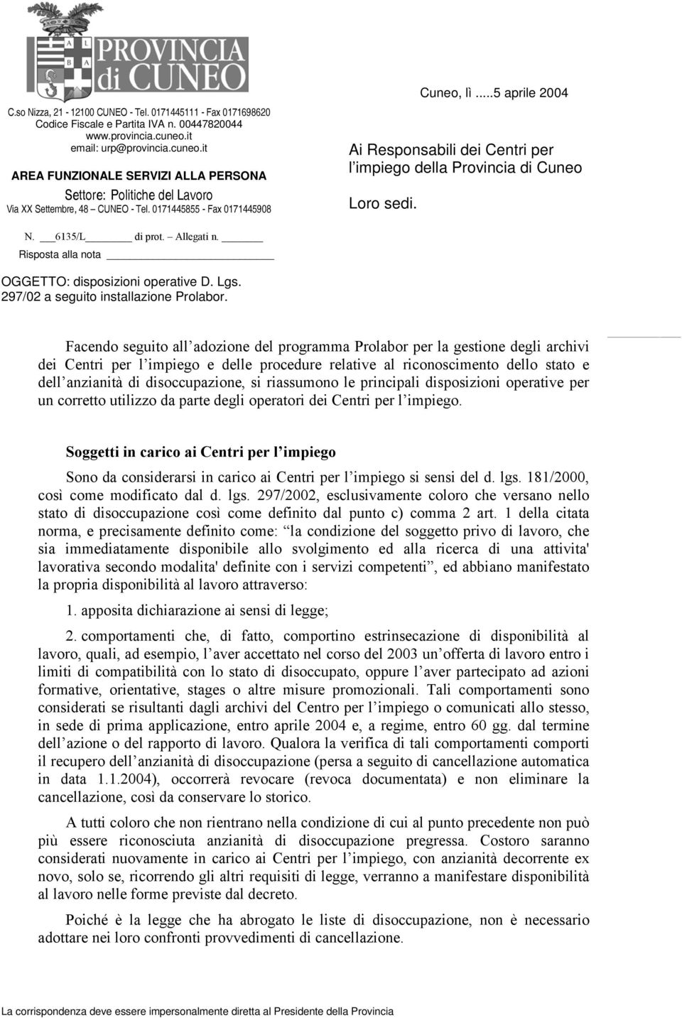 ..5 aprile 2004 Ai Responsabili dei Centri per l impiego della Provincia di Cuneo Loro sedi. N. 6135/L di prot. Allegati n. Risposta alla nota OGGETTO: disposizioni operative D. Lgs.