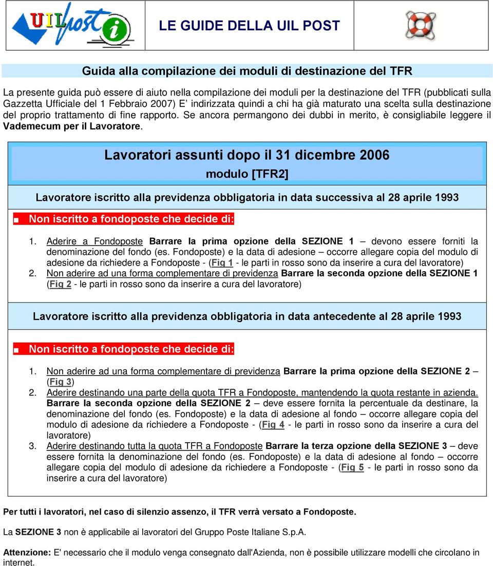 Se ancora permangono dei dubbi in merito, è consigliabile leggere il Vademecum per il Lavoratore.