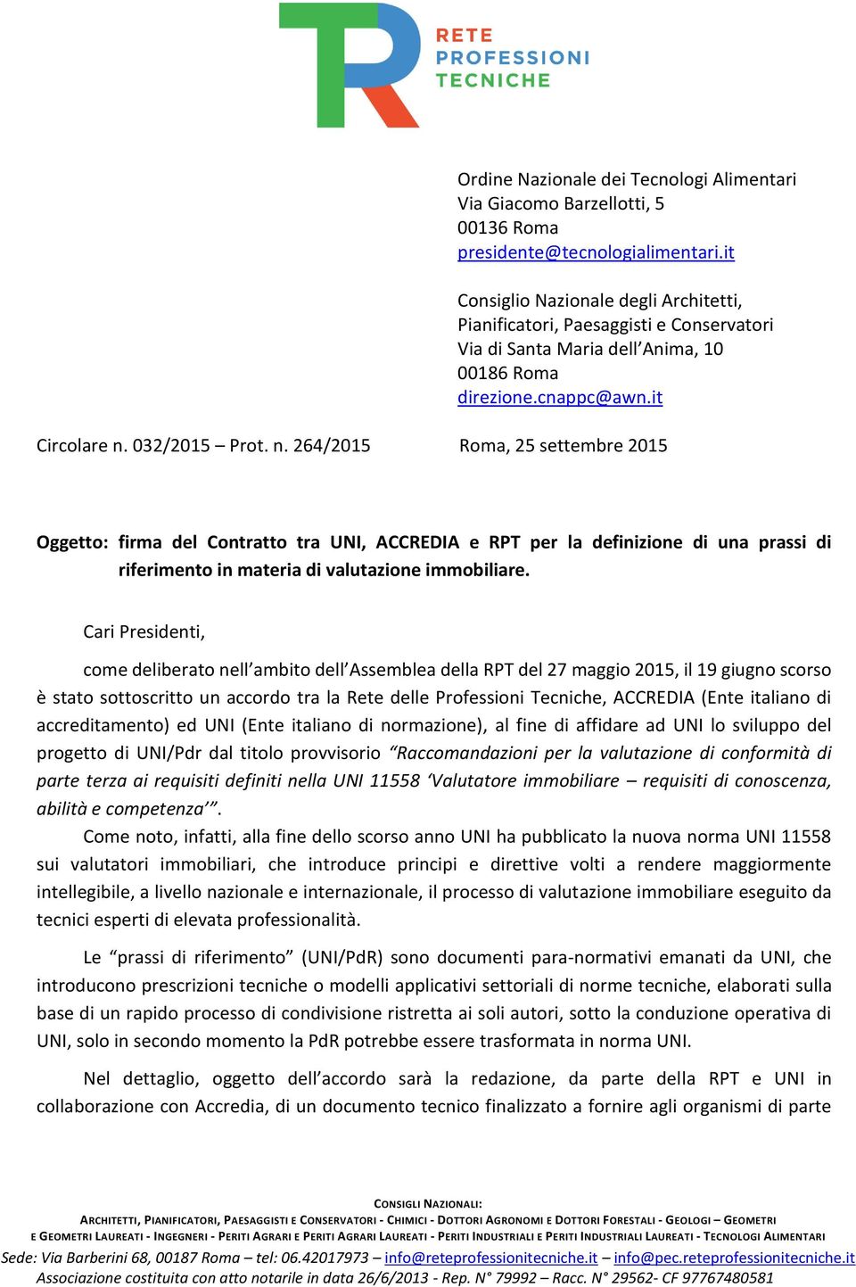 032/2015 Prot. n. 264/2015 Roma, 25 settembre 2015 Oggetto: firma del Contratto tra UNI, ACCREDIA e RPT per la definizione di una prassi di riferimento in materia di valutazione immobiliare.