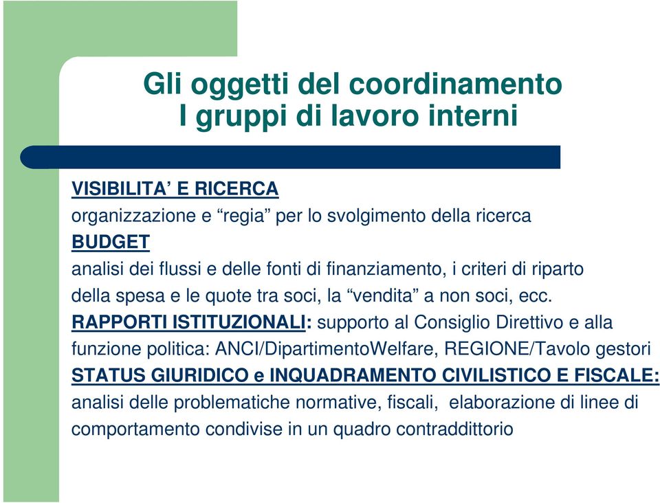 RAPPORTI ISTITUZIONALI: supporto al Consiglio Direttivo e alla funzione politica: ANCI/DipartimentoWelfare, REGIONE/Tavolo gestori STATUS