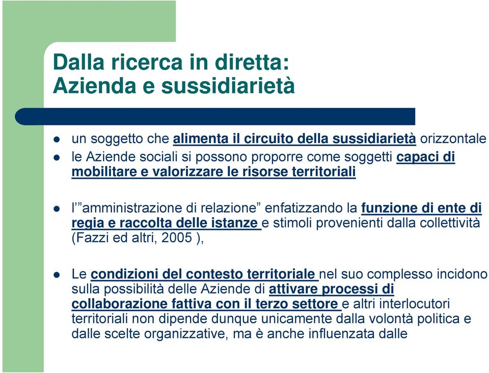 provenienti dalla collettività (Fazzi ed altri, 2005 ), Le condizioni del contesto territoriale nel suo complesso incidono sulla possibilità delle Aziende di attivare processi