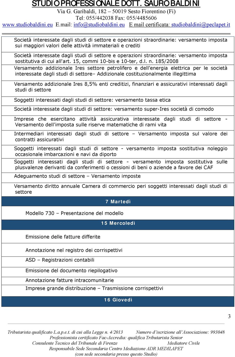 185/2008 Versamento addizionale Ires settore petrolifero e dell energia elettrica per le società interessate dagli studi di settore Addizionale costituzionalmente illegittima Versamento addizionale