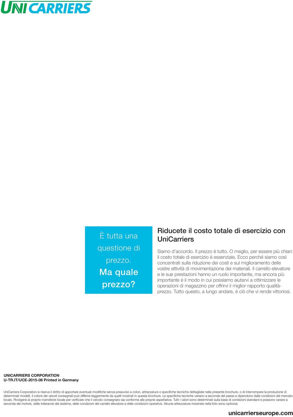 Ecco perché siamo così concentrati sulla riduzione dei costi e sul miglioramento delle vostre attività di movimentazione dei materiali.