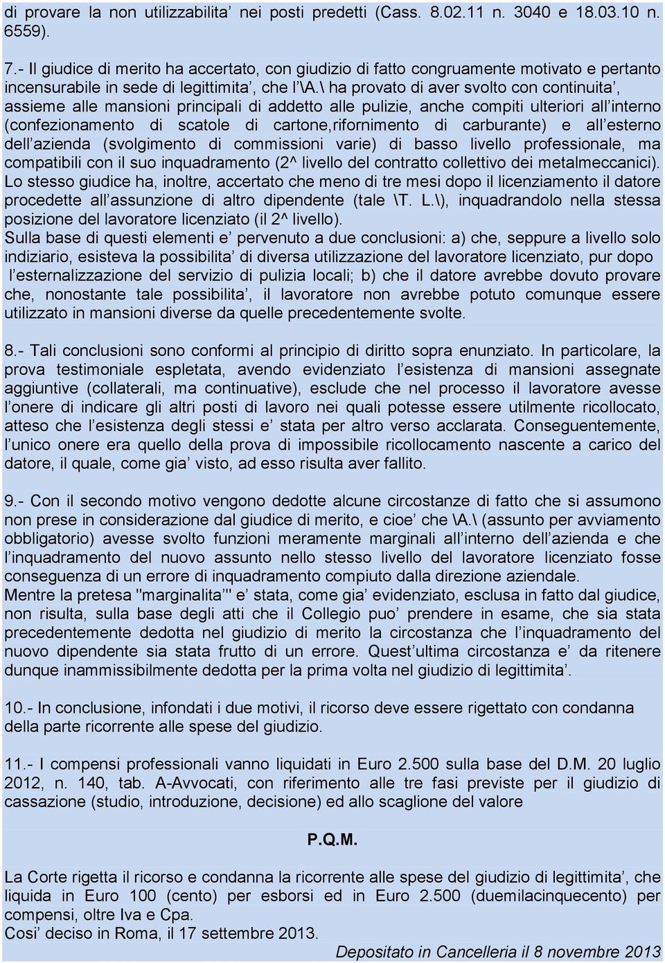 \ ha provato di aver svolto con continuita, assieme alle mansioni principali di addetto alle pulizie, anche compiti ulteriori all interno (confezionamento di scatole di cartone,rifornimento di