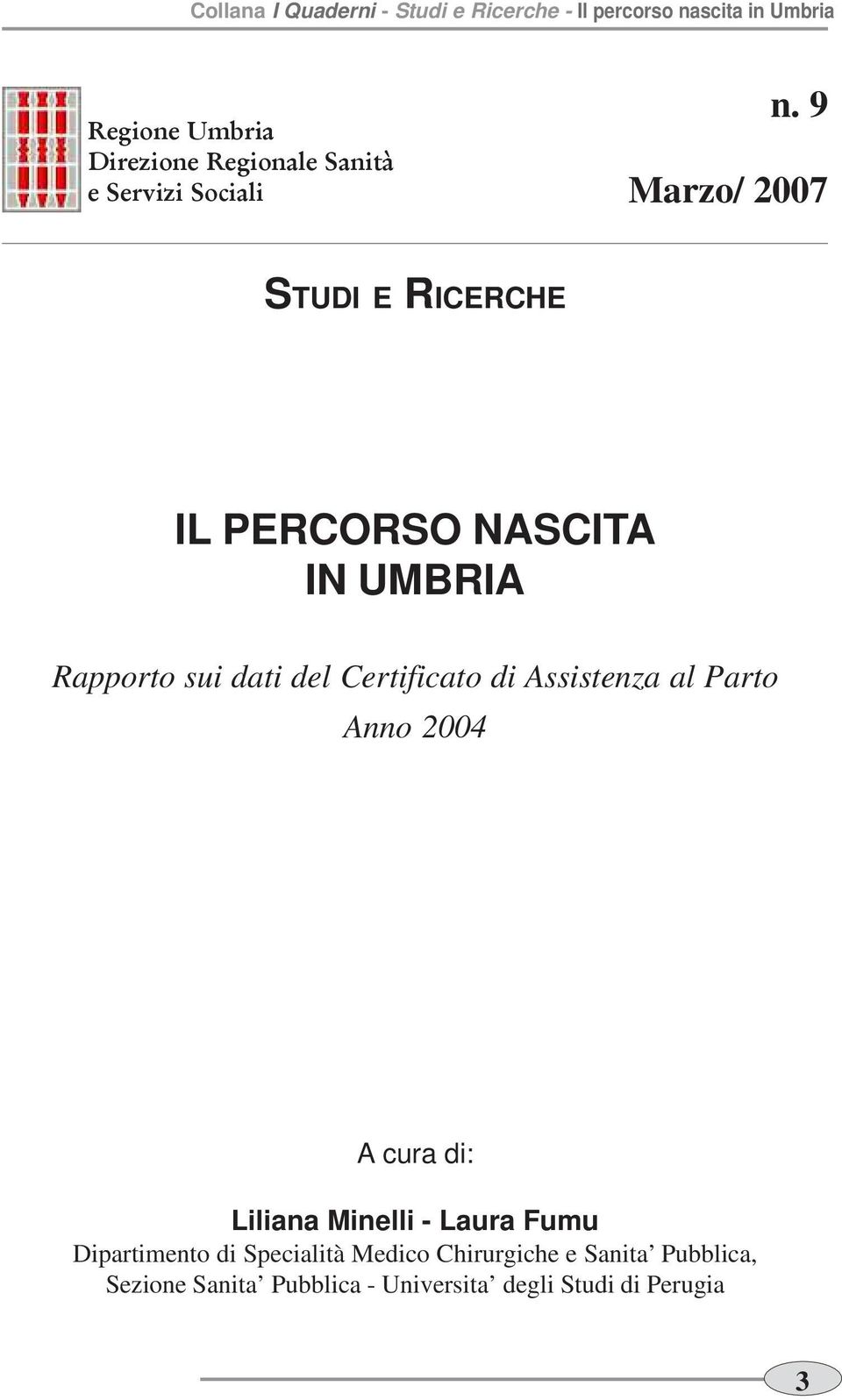 Certificato di Assistenza al Parto Anno 2004 A cura di: Liliana Minelli - Laura Fumu