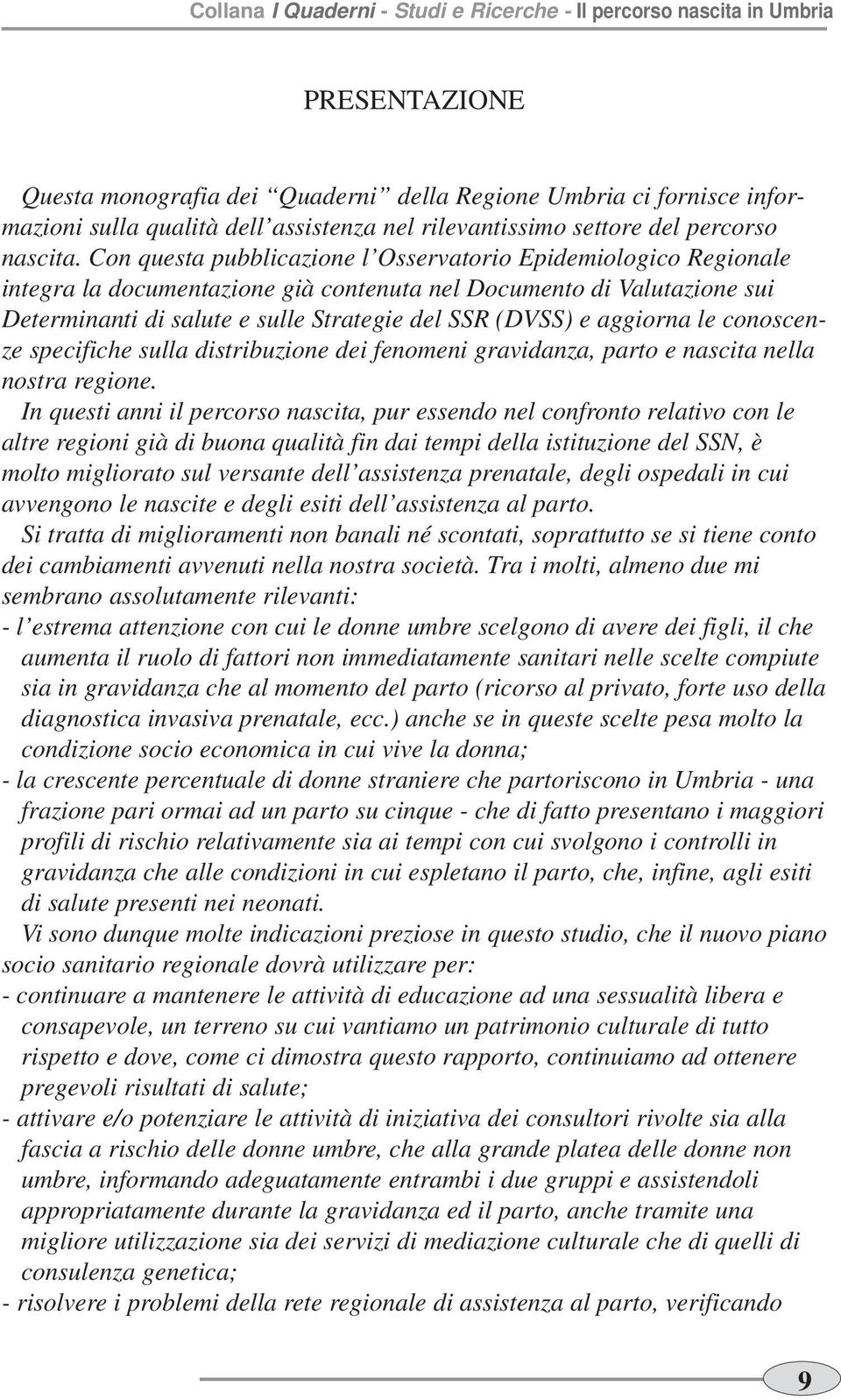 aggiorna le conoscenze specifiche sulla distribuzione dei fenomeni gravidanza, parto e nascita nella nostra regione.