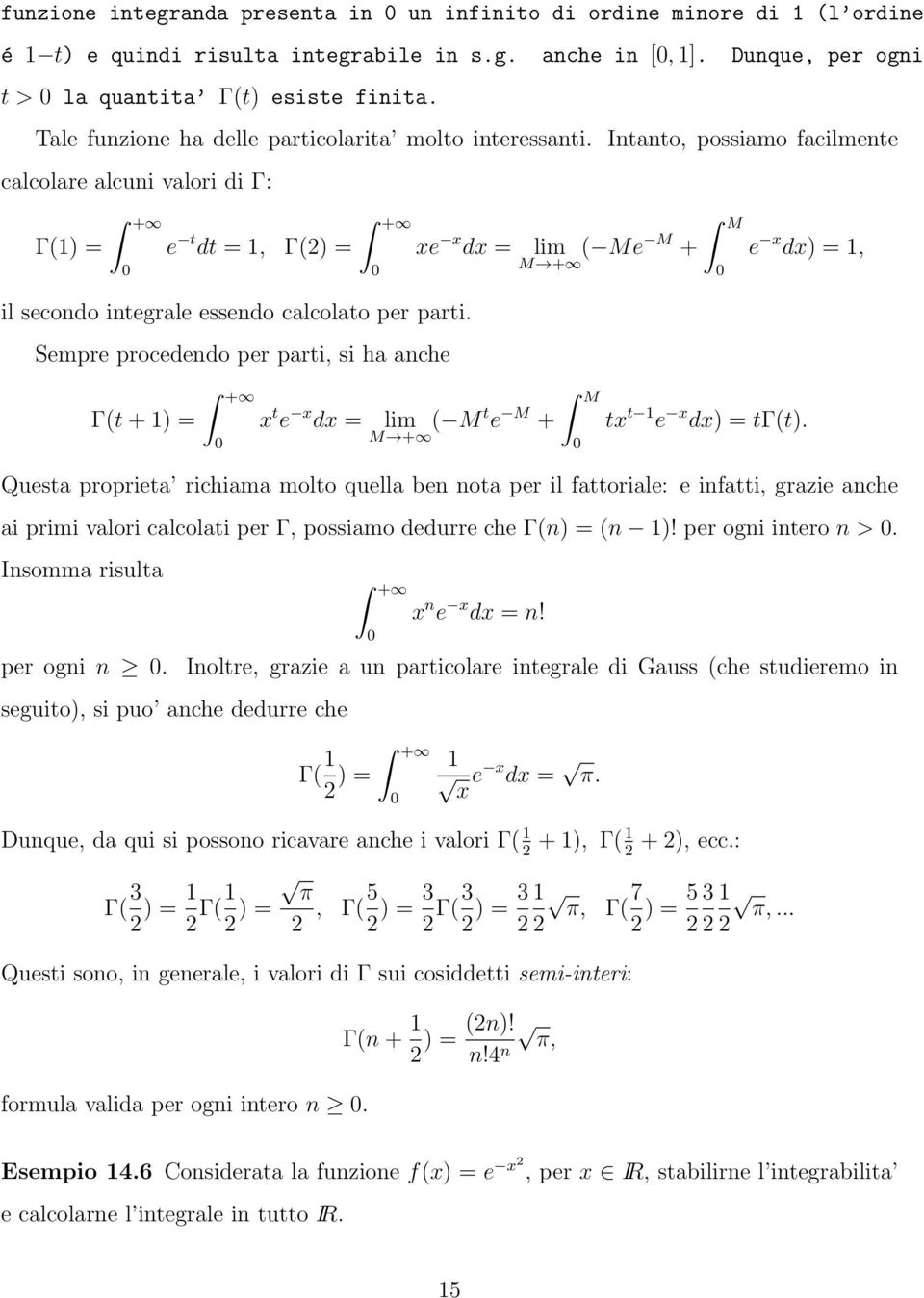 Sempre procededo per parti, si ha ache Γ(t + ) = x t e x dx = M lim M + ( Me M + e x dx) =, M lim ( M t e M + tx t e x dx) = tγ(t).