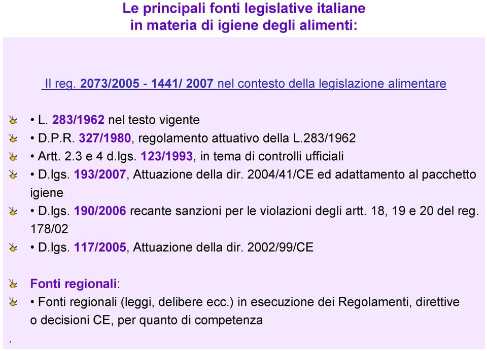 2004/41/CE ed adattamento al pacchetto igiene D.lgs.190/2006 recante sanzioni per le violazioni degli artt. 18, 19 e 20 del reg. 178/02 D.lgs. 117/2005, Attuazione della dir.
