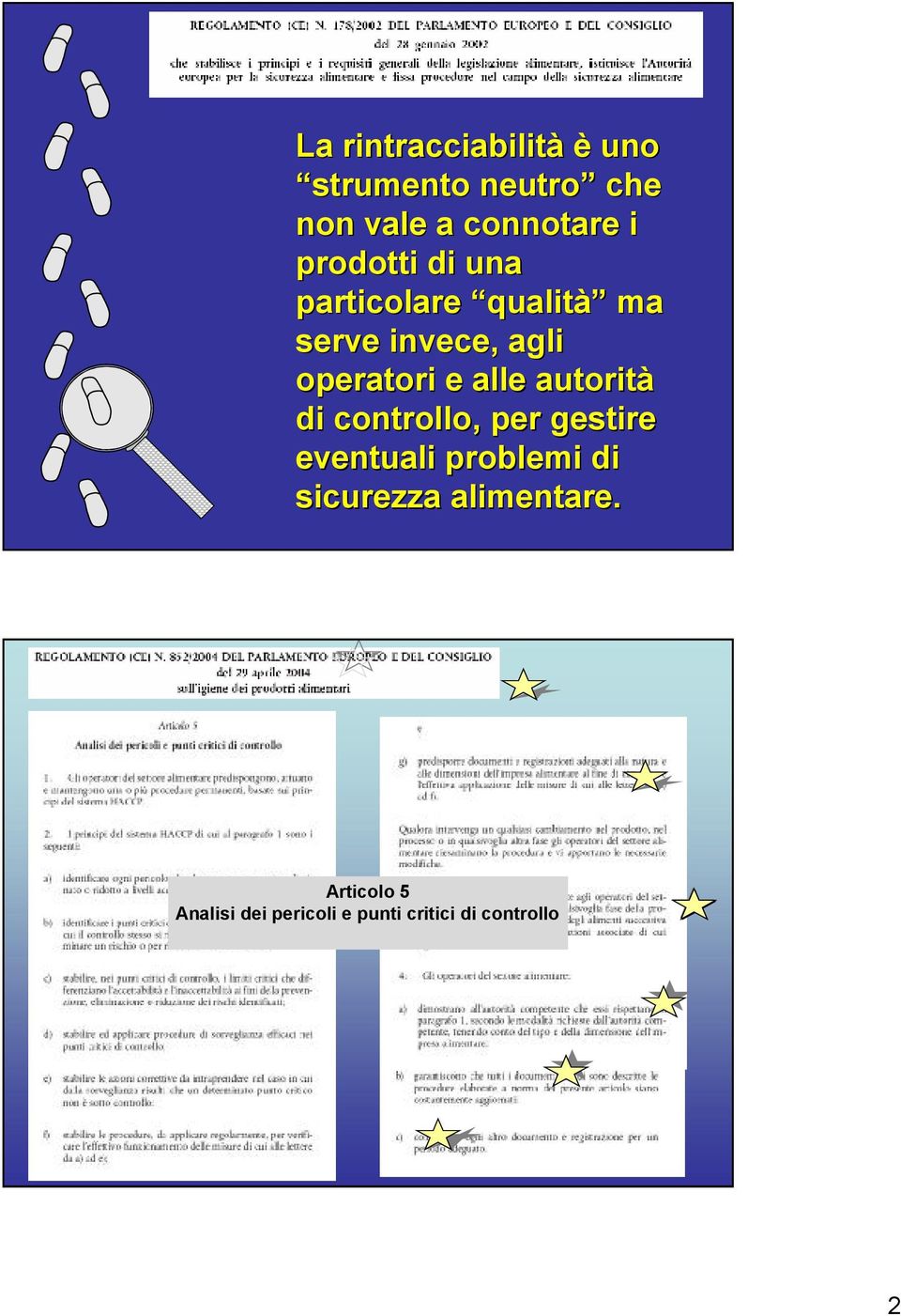 alle autorità di controllo, per gestire eventuali problemi di sicurezza