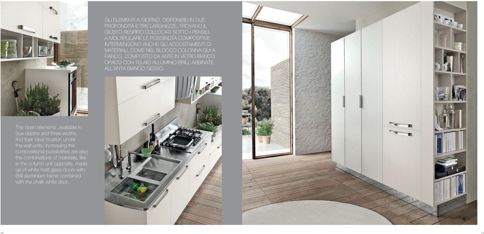 CON TELAIO ALLUMINIO BRILL ABBINATE ALL ANTA BIANCO GESSO. The open elements, available in due depths and three widths, find their ideal location under the wall units.