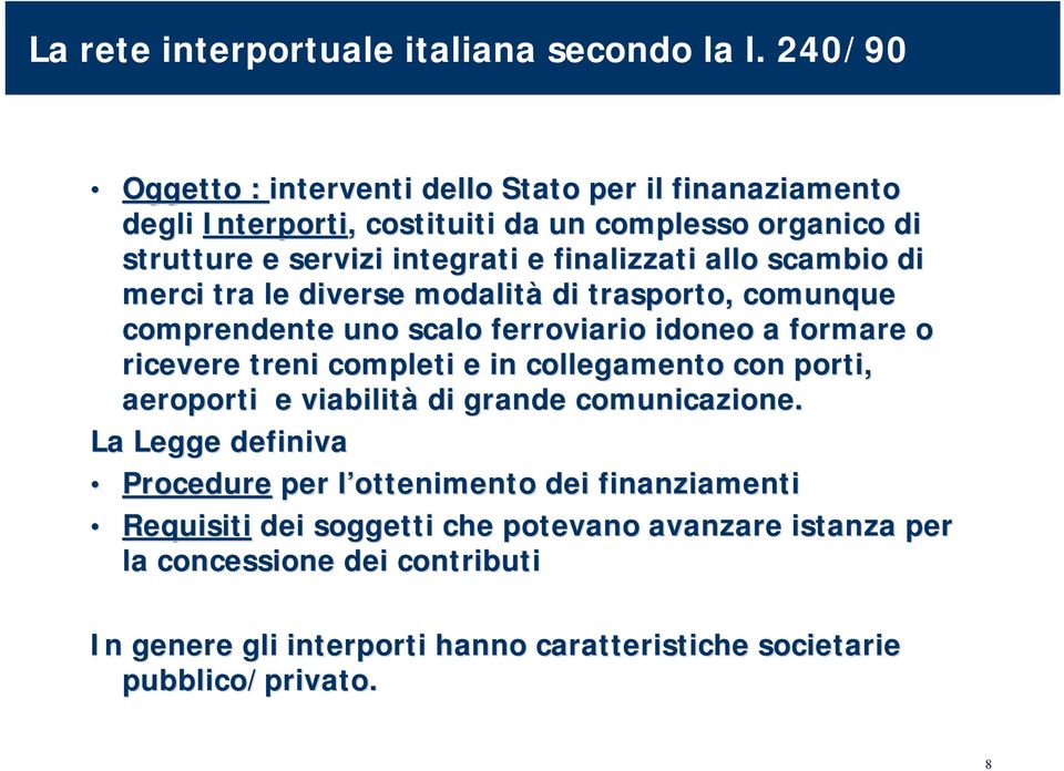 allo scambio di merci tra le diverse modalità di trasporto, comunque comprendente uno scalo ferroviario idoneo a formare o ricevere treni completi e in collegamento