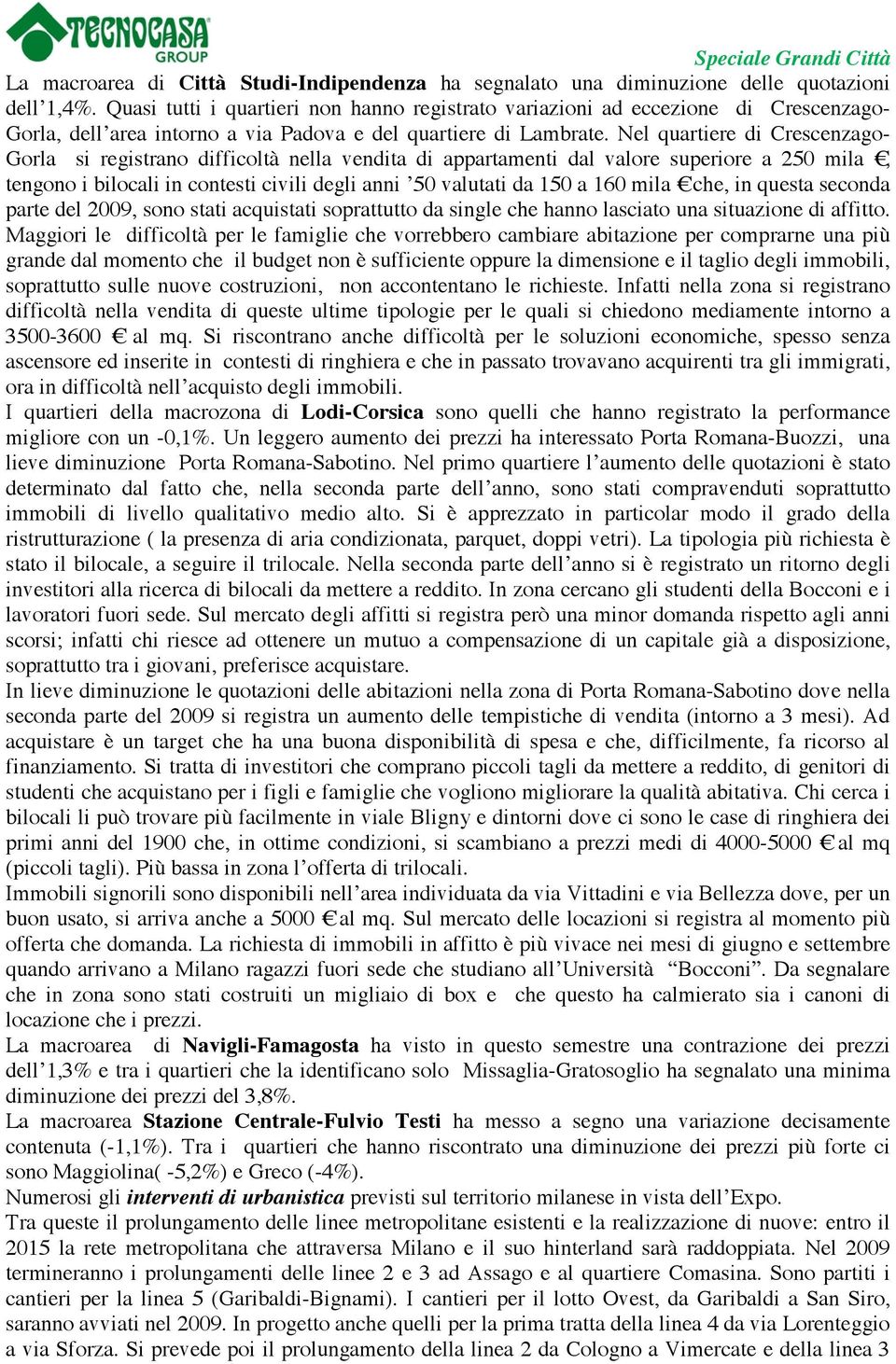 Nel quartiere di Crescenzago- Gorla si registrano difficoltà nella vendita di appartamenti dal valore superiore a 250 mila!