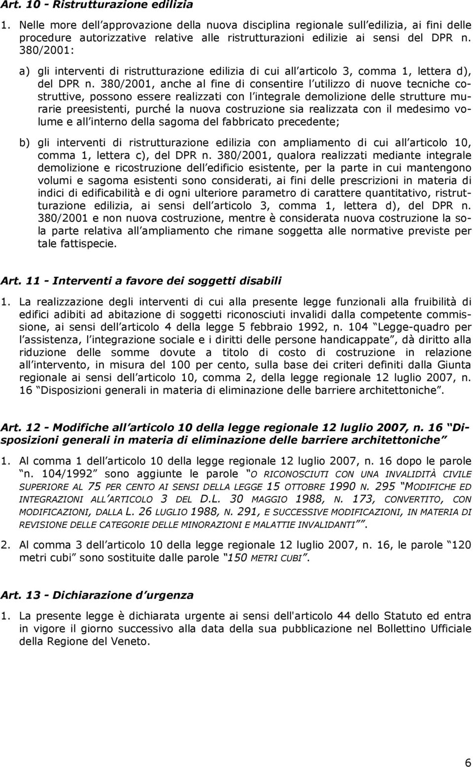 380/2001: a) gli interventi di ristrutturazione edilizia di cui all articolo 3, comma 1, lettera d), del DPR n.