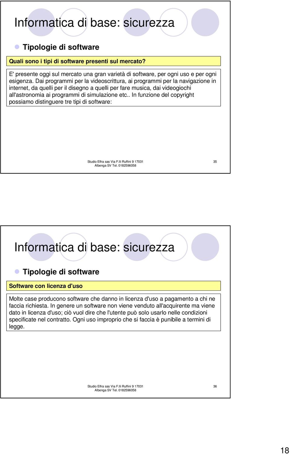 . In funzione del copyright possiamo distinguere tre tipi di software: 35 Tipologie di software Software con licenza d'uso Molte case producono software che danno in licenza d'uso a pagamento a chi