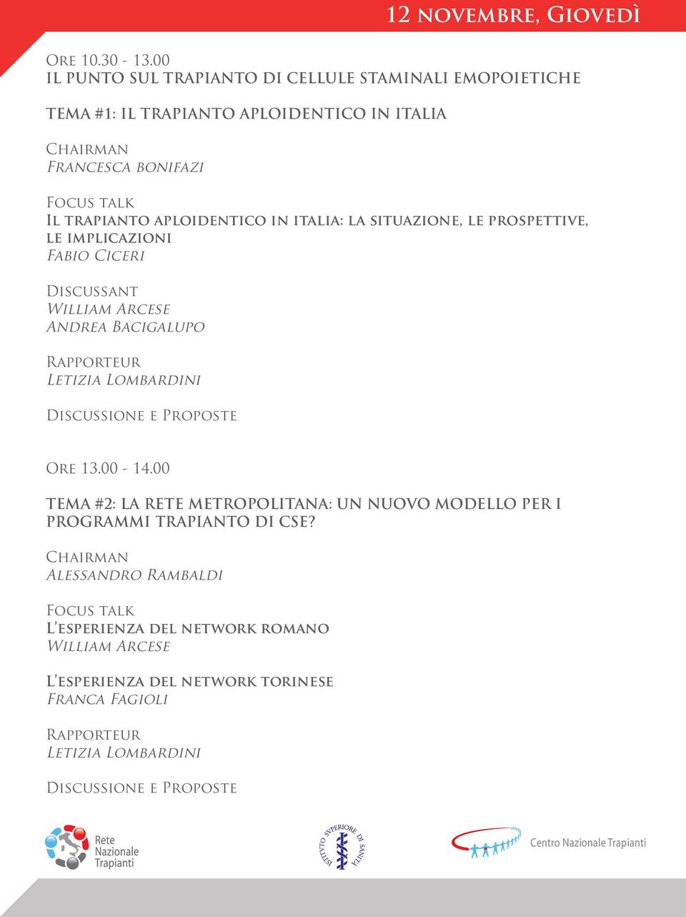 in italia: la situazione, le prospettive, le implicazioni Fabio Ciceri Discussant William Arcese Andrea Bacigalupo Letizia Lombardini Discussione e