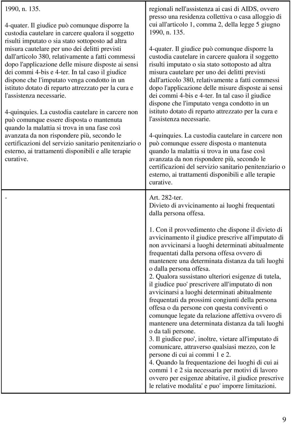 relativamente a fatti commessi dopo l'applicazione delle misure disposte ai sensi dei commi 4-bis e 4-ter.