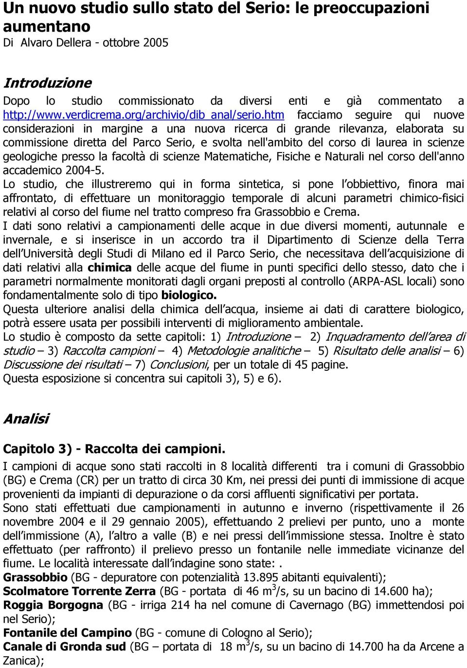 htm facciamo seguire qui nuove considerazioni in margine a una nuova ricerca di grande rilevanza, elaborata su commissione diretta del Parco Serio, e svolta nell'ambito del corso di laurea in scienze