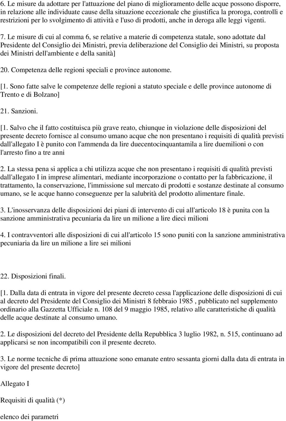 Le misure di cui al comma 6, se relative a materie di competenza statale, sono adottate dal Presidente del Consiglio dei Ministri, previa deliberazione del Consiglio dei Ministri, su proposta dei