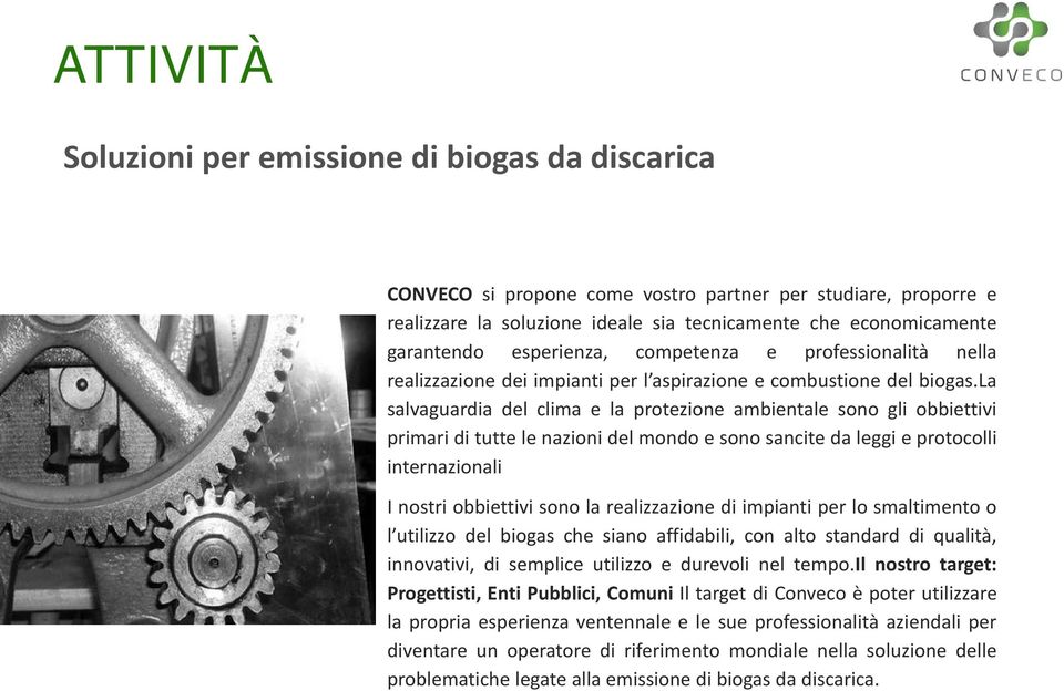 la salvaguardia del clima e la protezione ambientale sono gli obbiettivi primari di tutte le nazioni del mondo e sono sancite da leggi e protocolli internazionali I nostri obbiettivi sono la