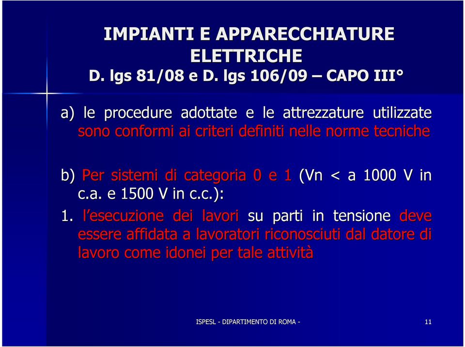 nelle norme tecniche b) Per sistemi di categoria 0 e 1 (Vn < a 1000 V in c.a. e 1500 V in c.c.): 1.