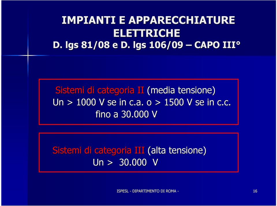 1000 V se in c.a. o > 1500 V se in c.c. fino a 30.