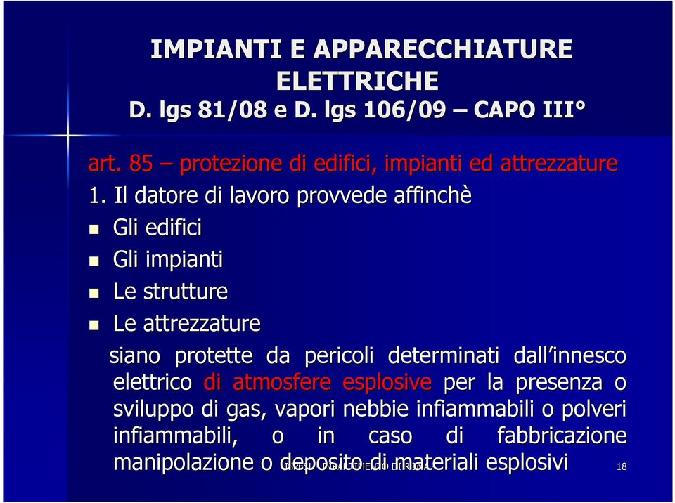 Il datore di lavoro provvede affinchè Gli edifici Gli impianti Le strutture Le attrezzature siano protette da pericoli