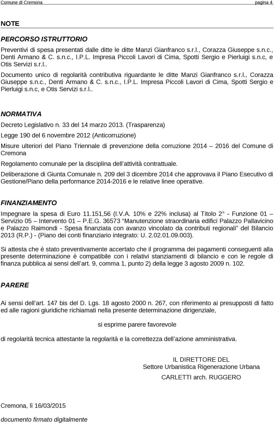 s.n.c., I.P.L. Impresa Piccoli Lavori di Cima, Spotti Sergio e Pierluigi s.n.c, e Otis Servizi s.r.l.. NORMATIVA Decreto Legislativo n. 33 del 14 marzo 2013.