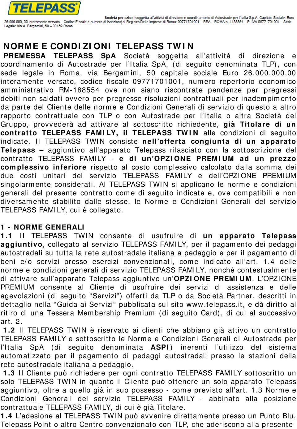 000,00 interamente versato, codice fiscale 09771701001, numero repertorio economico amministrativo RM-188554 ove non siano riscontrate pendenze per pregressi debiti non saldati ovvero per pregresse