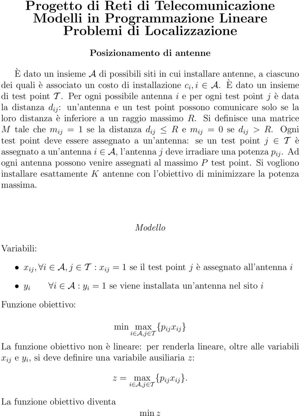 Per ogni possibile antenna i e per ogni test point j è data la distanza d ij : un antenna e un test point possono comunicare solo se la loro distanza è inferiore a un raggio massimo R.