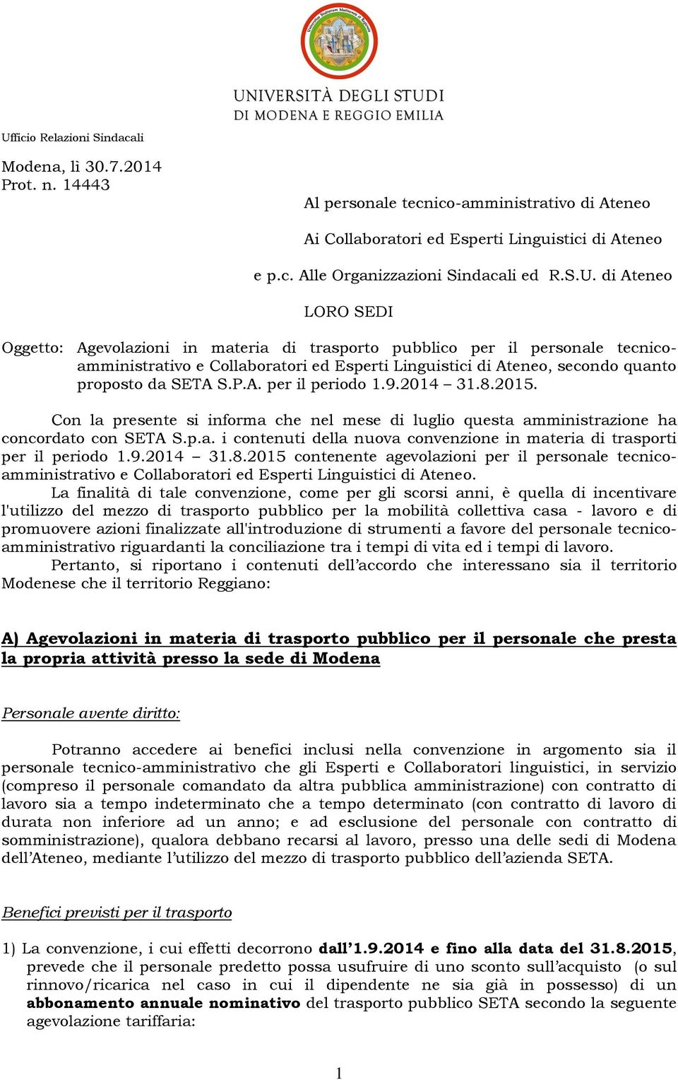 SETA S.P.A. per il periodo 1.9.2014 31.8.2015. Con la presente si informa che nel mese di luglio questa amministrazione ha concordato con SETA S.p.a. i contenuti della nuova convenzione in materia di trasporti per il periodo 1.