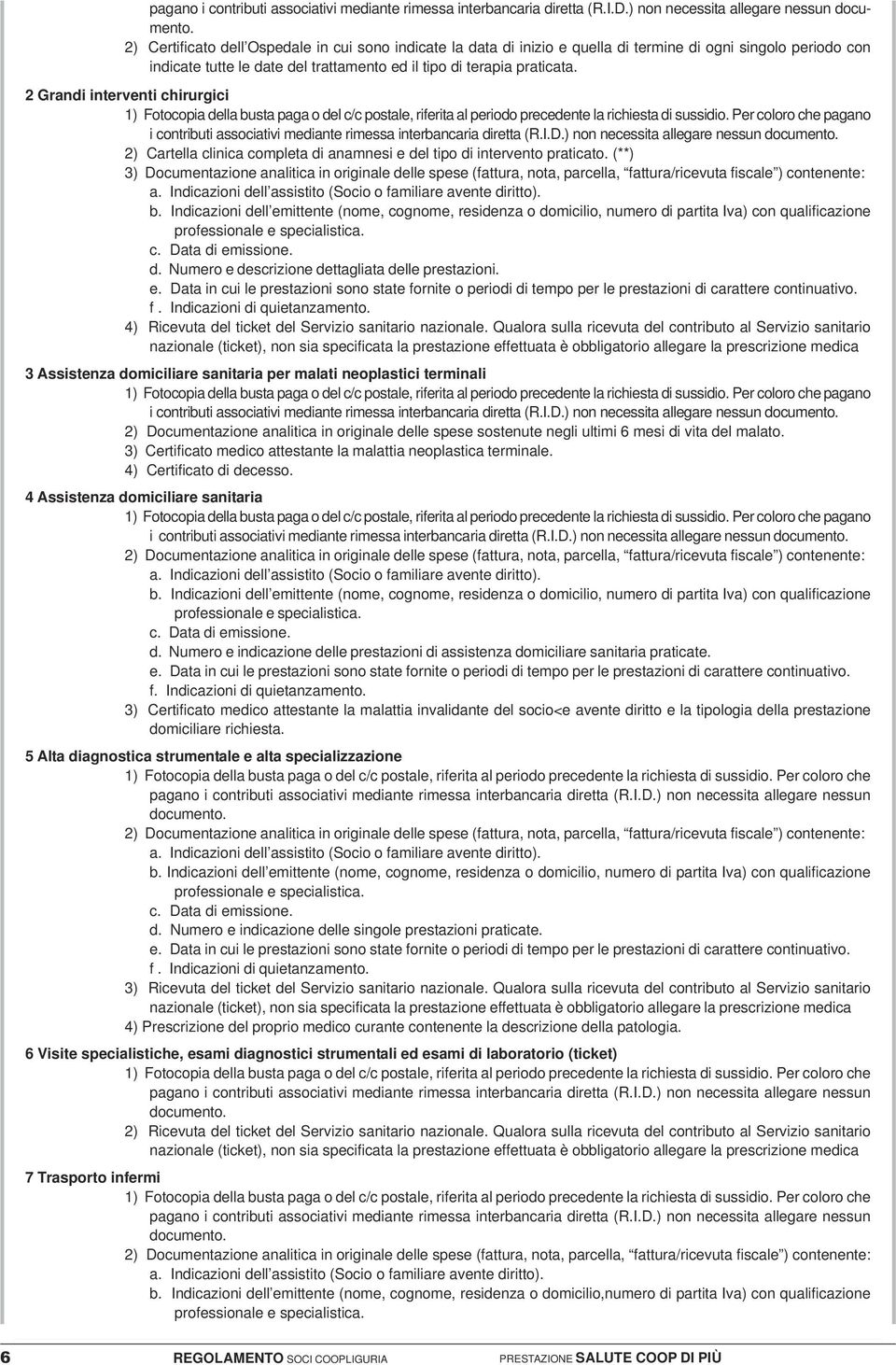 2 Grandi interventi chirurgici  2) Cartella clinica completa di anamnesi e del tipo di intervento praticato.