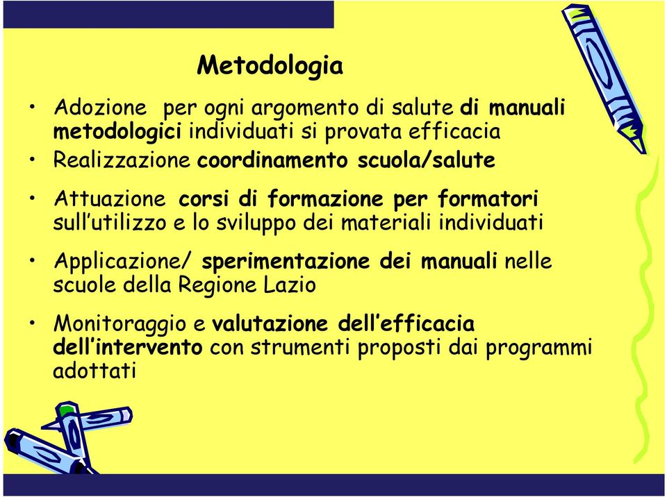 sviluppo dei materiali individuati Applicazione/ sperimentazione dei manuali nelle scuole della Regione